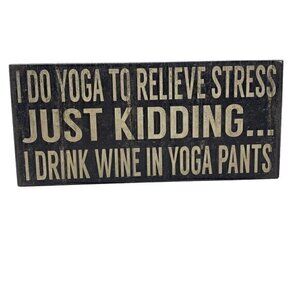 Rustic Box Sign I Do Yoga To Relieve Stress Just Kidding...I Drink Wine In Yoga